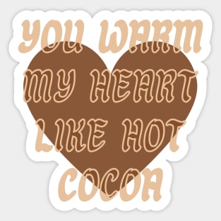 You warm my heart like Hot Cocoa Sticker